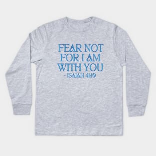 Fear Not For I Am With You Kids Long Sleeve T-Shirt